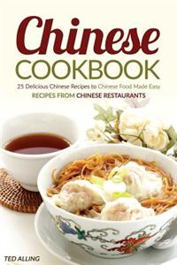 Chinese Cookbook - 25 Delicious Chinese Recipes to Chinese Food Made Easy