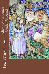 Alice's Adventures Under Ground Lewis Carroll