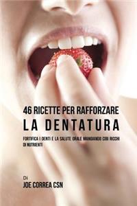 46 Ricette per rafforzare la Dentatura