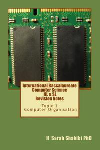 International Baccalaureate Computer Science Hl & SL Revision Notes: Topic 2: Computer Organisation