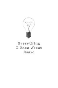 Everything I Know About Music
