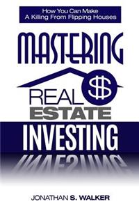 Mastering Real Estate Investing