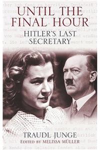 Until the Final Hour: Hitler's Last Secretary