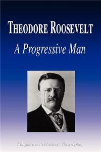 Theodore Roosevelt - A Progressive Man (Biography)