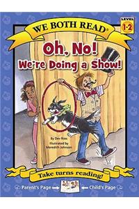 We Both Read-Oh, No! We're Doing a Show! (Pb)