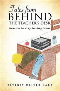 Tales from Behind the Teacher's Desk