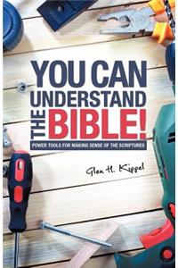 You Can Understand the Bible!