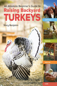 Absolute Beginner's Guide to Raising Backyard Turkeys