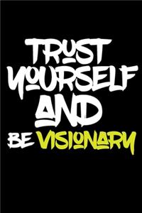 trust yourself and be VISIONARY