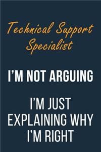 Technical Support Specialist I'm not Arguing I'm Just Explaining why I'm Right