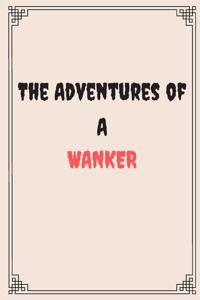 The Adventures of a wanker: Great Gift For Your Coworker Colleague Friend Office Gag: A Funny Notebook/Notepad For Your Colleague Coworker Friend