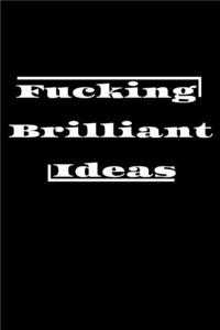 Fucking Brilliant Ideas