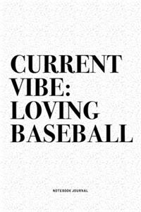 Current Vibe: Loving Baseball: A 6x9 Inch Diary Notebook Journal With A Bold Text Font Slogan On A Matte Cover and 120 Blank Lined Pages Makes A Great Alternative