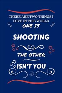 There Are Two Things I Love In This World One Is Shooting The Other Isn't You