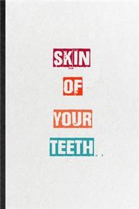 Skin Of Your Teeth