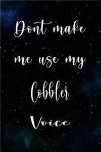 Don't Make Me Use My Cobbler Voice