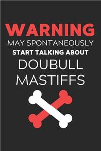 Warning May Spontaneously Start Talking About Doubull Mastiffs: Lined Journal, 120 Pages, 6 x 9, Funny Doubull Mastiff Notebook Gift Idea, Black Matte Finish (Warning May Spontaneously Start Talking About Doubull