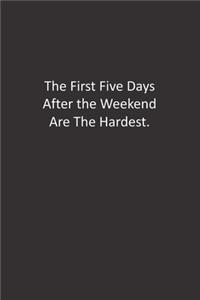 The First Five Days After the Weekend Are The Hardest.