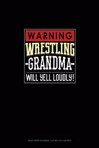 Warning! Wrestling Grandma Will Yell Loudly!