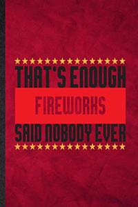 That's Enough Fireworks Said Nobody Ever