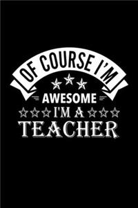 Of Course I'm Awesome I'm A Teacher
