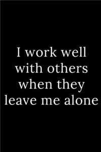 I work well with others when they leave me alone