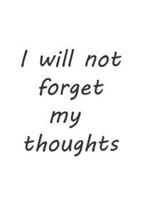 I will not forget my thoughts