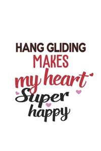 Hang gliding Makes My Heart Super Happy Hang gliding Lovers Hang gliding Obsessed Notebook A beautiful