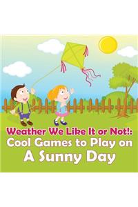 Weather We Like It or Not!