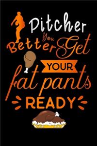 pitcher better get your fat pants ready
