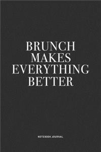 Brunch Makes Everything Better