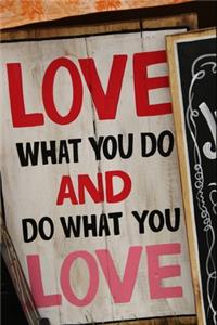 Love What You Do And Do What You Love