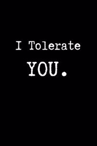 I Tolerate You.