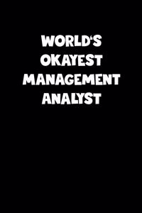 World's Okayest Management Analyst Notebook - Management Analyst Diary - Management Analyst Journal - Funny Gift for Management Analyst