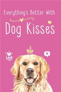 Everything's Better With Dog Kisses