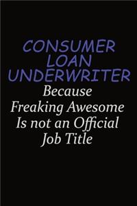 Consumer Loan Underwriter Because Freaking Awesome Is Not An Official Job Title