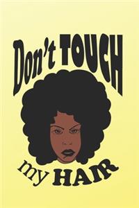 Don't Touch My Hair: (6x9 lined journal): Natural hair journal - natural hair problems when people want to touch your hair - great gift African American women with natur