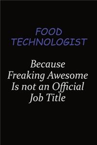 Food Technologist Because Freaking Awesome Is Not An Official Job Title