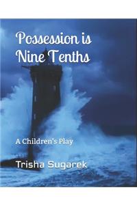 Possession is Nine Tenths: A Children's Play