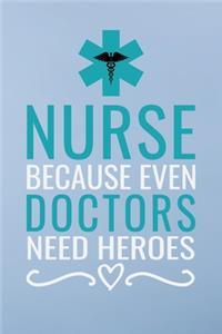 Nurse because even doctors need heroes