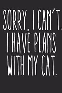 Sorry I Can't I Have Plans With My Cat Notebook