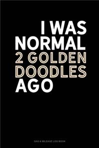 I Was Normal 2 Goldendoodles Ago