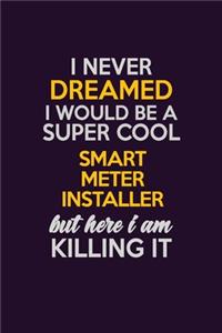 I Never Dreamed I Would Be A Super cool Smart Meter Installer But Here I Am Killing It