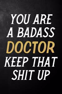 You Are A Badass Doctor Keep That Shit Up