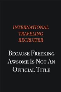 International Traveling Recruiter because freeking awsome is not an official title