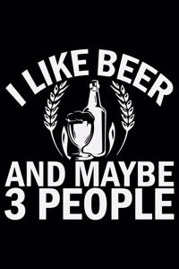 I Like Beer And Maybe 3 People