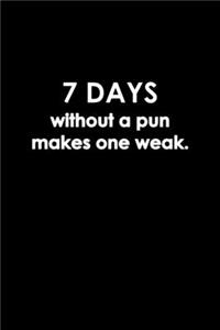 7 Days Without A Pun Makes One Weak.