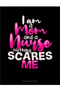 I Am A Mom And A Nurse Nothing Scares Me