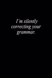 I'm silently correcting your grammar