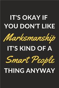 It's Okay If You Don't Like Marksmanship It's Kind Of A Smart People Thing Anyway